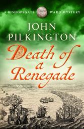 Icon image Death of a Renegade: Tudor London awaits in this gripping historical mystery of treachery and corruption, BRAND NEW for 2026!