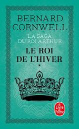 Icon image Le Roi de l'hiver (La Saga du roi Arthur, Tome 1)