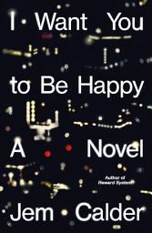 Icon image I Want You to Be Happy: A Novel