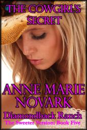 Icon image The Cowgirl's Secret - The Sweeter Version: Book Five