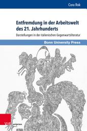 Icon image Entfremdung in der Arbeitswelt des 21. Jahrhunderts: Darstellungen in der italienischen Gegenwartsliteratur