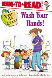 Icon image Wash Your Hands!: Ready-to-Read Level 1