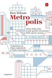 Icon image Metropolis: Storia della città, la più grande invenzione della specie umana