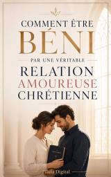 Icon image Comment être béni par une véritable relation amoureuse chrétienne