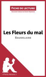 Icon image Les Fleurs du mal de Baudelaire (Analyse de l'oeuvre): Analyse complète et résumé détaillé de l'oeuvre