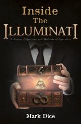 Icon image Inside the Illuminati: Evidence, Objectives, and Methods of Operation