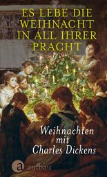 Icon image Es lebe die Weihnacht in all ihrer Pracht: Weihnachten mit Charles Dickens