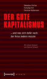 Icon image Der gute Kapitalismus: ... und was sich dafür nach der Krise ändern müsste