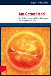 Icon image Aus Gottes Hand: Der Status des menschlichen Embryos aus evangelischer Sicht