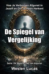 Icon image De Spiegel van Vergelijking: Hoe Je Verborgen Afgunst in Jezelf en Om Je Heen Herkent