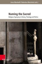 Icon image Naming the Sacred: Religious Toponymy in History, Theology and Politics. With a foreword by Alon Goshen-Gottstein