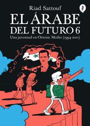 Icon image El árabe del futuro: Una juventud en Oriente Medio (1994-2011)