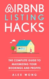 Icon image Airbnb Listing Hacks: The Complete Guide To Maximizing Your Bookings And Profits