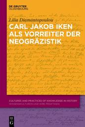Icon image Carl Jakob Iken als Vorreiter der Neogräzistik: Mit einer Edition von Dokumenten und Briefen