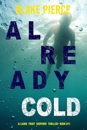 Icon image Already Cold (A Laura Frost FBI Suspense Thriller—Book 11)