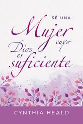 Icon image Sé una mujer cuyo Dios es suficiente