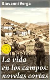 Icon image La vida en los campos: novelas cortas: Edición enriquecida. Retratos crudos de la vida rural en el siglo XIX