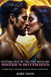 Icon image Getting Hot By The Fire With My Sister’s Boyfriend: Older Man Younger Woman Erotica Romance