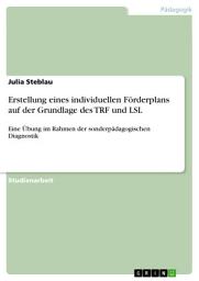 Icon image Erstellung eines individuellen Förderplans auf der Grundlage des TRF und LSL: Eine Übung im Rahmen der sonderpädagogischen Diagnostik