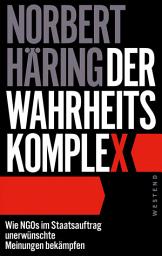 Icon image Der Wahrheitskomplex: Wie NGOs im Staatsauftrag unerwünschte Meinungen bekämpfen, Ausgabe 2