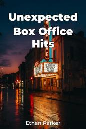 Icon image Unexpected Box Office Hits
