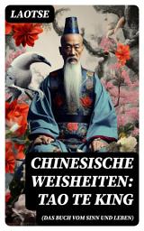 Icon image Chinesische Weisheiten: Tao Te King (Das Buch vom Sinn und Leben): Laozi: Daodejing