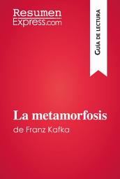 Icon image La metamorfosis de Franz Kafka (Guía de lectura): Resumen y análisis completo