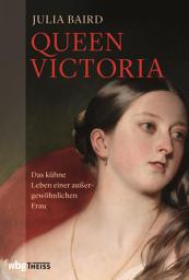 Icon image Queen Victoria: Das kühne Leben einer außergewöhnlichen Frau