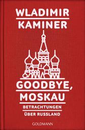 Icon image Goodbye, Moskau: Betrachtungen über Russland