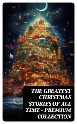 Icon image The Greatest Christmas Stories of All Time - Premium Collection: 90+ Classics in One Volume (Illustrated)