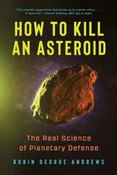 Icon image How to Kill an Asteroid: The Real Science of Planetary Defense
