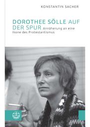 Icon image Dorothee Sölle auf der Spur: Annäherung an eine Ikone des Protestantismus