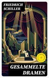 Icon image Gesammelte Dramen: Bereicherte Ausgabe. Kabale und Liebe + Die Räuber + Wilhelm Tell + Maria Stuart + Die Jungfrau von Orleans + Wallenstein + Don Karlos, Infant von Spanien und mehr
