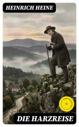 Icon image Die Harzreise: Bereicherte Ausgabe. Ein Reisebericht