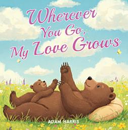 Icon image Wherever You Go, My Love Grows: A Mother's Day Tale of Timeless Love
