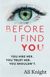 Icon image Before I Find You: The gripping psychological thriller that you will not stop talking about