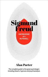 Icon image Knowledge in a Nutshell: Sigmund Freud: The complete guide to the great psychologist, including dreams, hypnosis and psychoanalysis