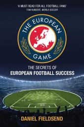 Icon image The European Game: The Secrets of European Football Success