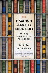 Icon image The Maximum Security Book Club: Reading Literature in a Men's Prison