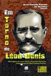 Icon image Em Torno de Léon Denis: Mensagens de Léon Denis e Espíritos Diversos
