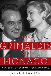 Icon image The Grimaldis of Monaco: Centuries of Scandal, Years of Grace
