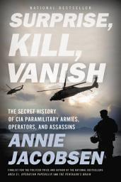 Icon image Surprise, Kill, Vanish: The Secret History of CIA Paramilitary Armies, Operators, and Assassins