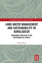 Icon image Land-Water Management and Sustainability in Bangladesh: Indigenous practices in the Chittagong Hill Tracts