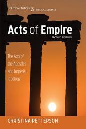 Icon image Acts of Empire, Second Edition: The Acts of the Apostles and Imperial Ideology