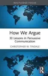 Icon image How We Argue: 30 Lessons in Persuasive Communication