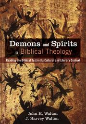 Icon image Demons and Spirits in Biblical Theology: Reading the Biblical Text in Its Cultural and Literary Context
