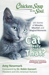 Icon image Chicken Soup for the Soul: The Cat Really Did That?: 101 Stories of Miracles, Mischief and Magical Moments