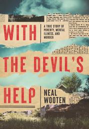 Icon image With the Devil's Help: A True Story of Poverty, Mental Illness, and Murder