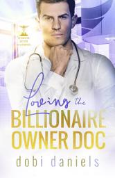 Icon image Loving the Billionaire Owner Doc: A sweet fake fiancée doctor billionaire romance