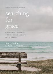 Icon image Searching for Grace: A Weary Leader, a Wise Mentor, and Seven Healing Conversations for a Parched Soul